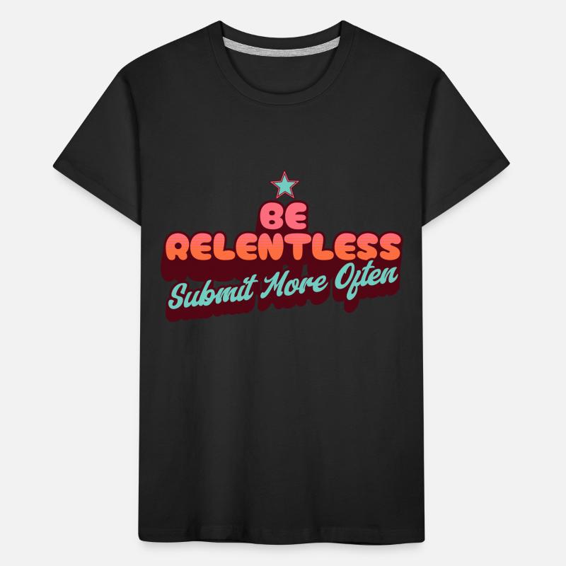 Be Relentless Submit More Often Kids' Premium Organic T-Shirt