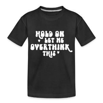 Hold On Let Me Overthink This - Kids' Premium Organic T-Shirt - black - Front