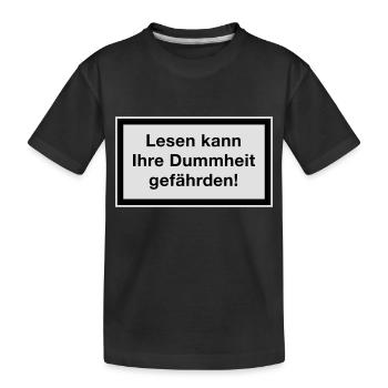 Lesen kann Ihre Dummheit gefährden! - Kinder Premium Bio T-Shirt - Schwarz - Vorne