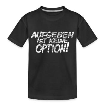 Aufgeben ist keine Option - Kinder Premium Bio T-Shirt - Schwarz - Vorne