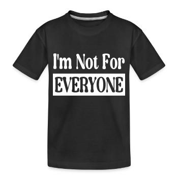I'm Not For Everyone - Kinder Premium Bio T-Shirt - Schwarz - Vorne
