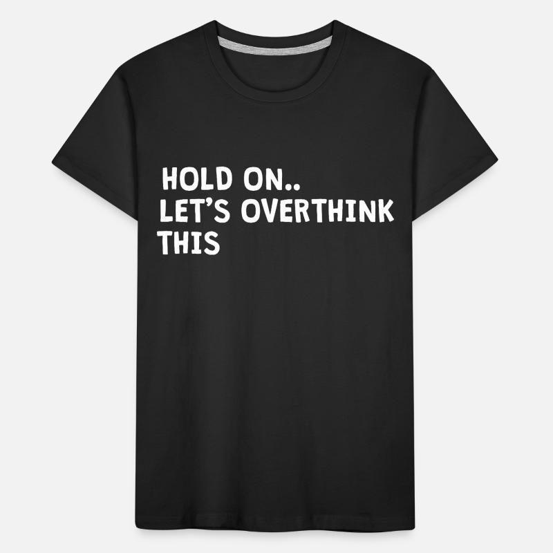 hold on. Let's overthink this Kids' Premium Organic T-Shirt