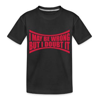 I may be wrong - Kids' Premium Organic T-Shirt - black - Front