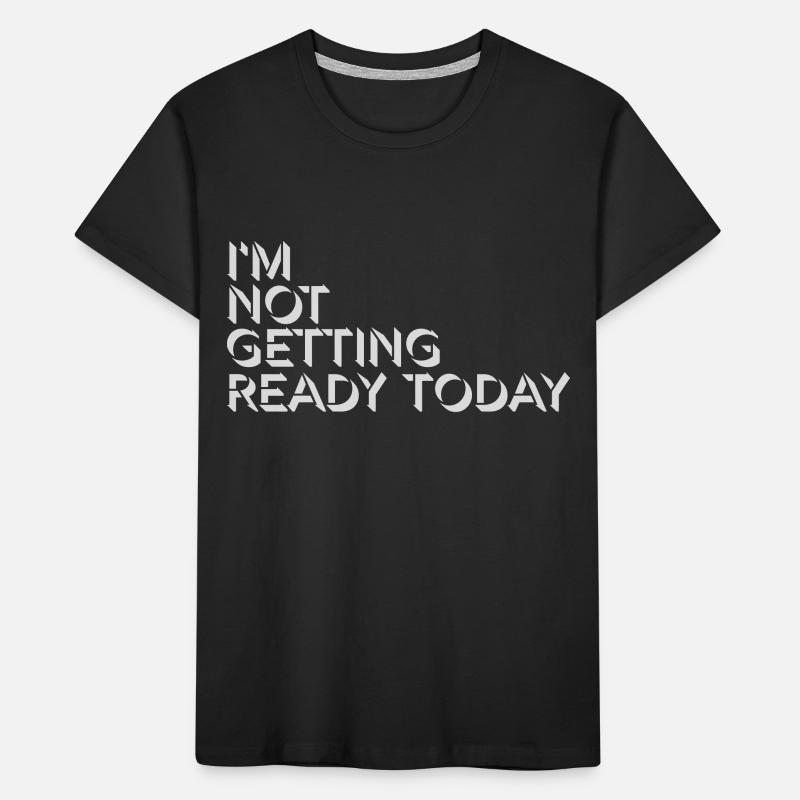 not getting ready today Kinder Premium Bio T-Shirt