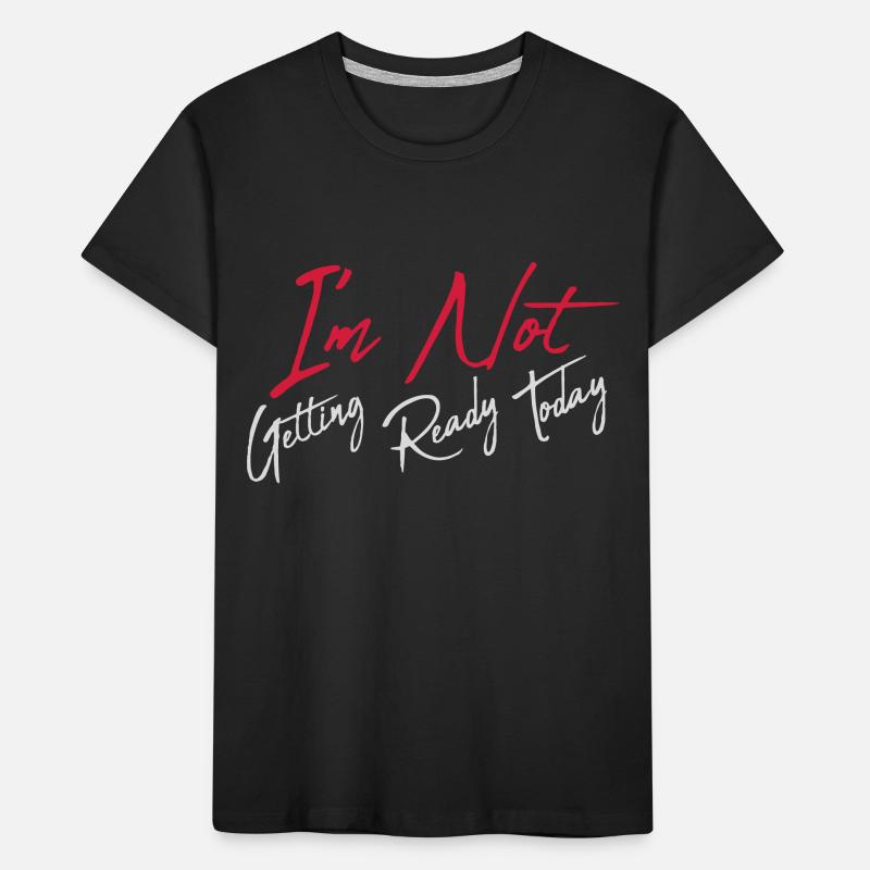 not getting ready today Kinder Premium Bio T-Shirt