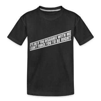 you disagree with me - Kids' Premium Organic T-Shirt - black - Front