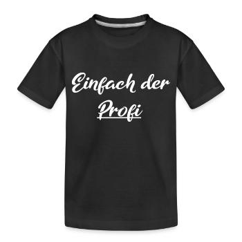 Einfach der Profi - Kinder Premium Bio T-Shirt - Schwarz - Vorne