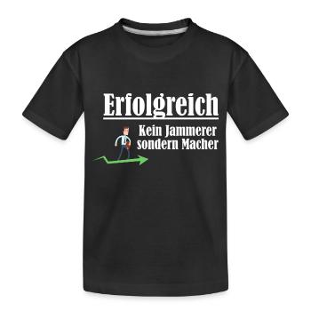 Erfolgreich sein - Macher sein und kein Jammerer - Kinder Premium Bio T-Shirt - Schwarz - Vorne