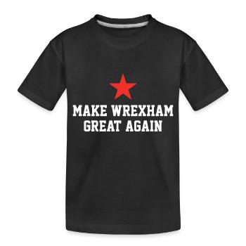Make Wrexham Great Again - Wales Football Gift - Kids' Premium Organic T-Shirt - black - Front