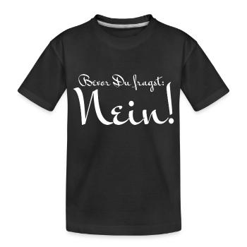 Bevor Du fragst: NEIN! - Kinder Premium Bio T-Shirt - Schwarz - Vorne
