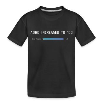 ADHD Increased To 100 - Kids' Premium Organic T-Shirt - black - Front