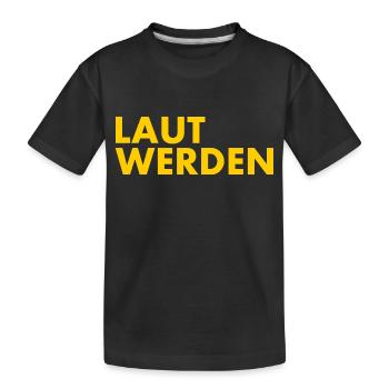 Laut werden - Kinder Premium Bio T-Shirt - Schwarz - Vorne