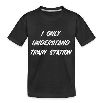 I only understand Train Station - Kinder Premium Bio T-Shirt - Schwarz - Vorne