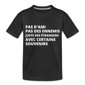 Pas d'ami pas des ennemis juste des étrangers - T-shirt bio Premium Enfant - noir - Devant