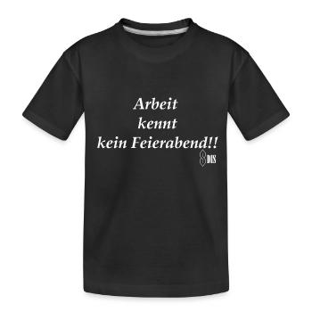 Arbeit kennt kein Feierabend!! - Kinder Premium Bio T-Shirt - Schwarz - Vorne