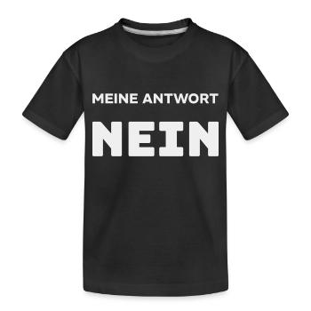MEINE ANTWORT IST NEIN - Kinder Premium Bio T-Shirt - Schwarz - Vorne