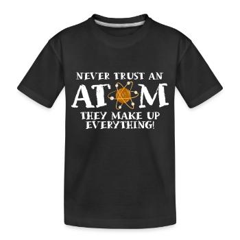 Never trust an atom - they invent everything - Kids' Premium Organic T-Shirt - black - Front