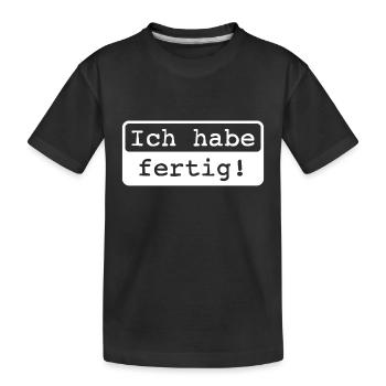 Ich habe fertig! - Kinder Premium Bio T-Shirt - Schwarz - Vorne