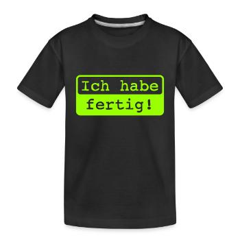 Ich habe fertig! - Kinder Premium Bio T-Shirt - Schwarz - Vorne