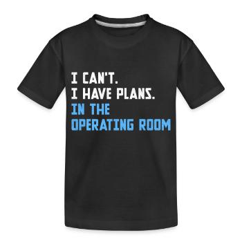 Ich kann nicht, ich habe Pläne im Operationssaal, Chirurg - Kinder Premium Bio T-Shirt - Schwarz - Vorne