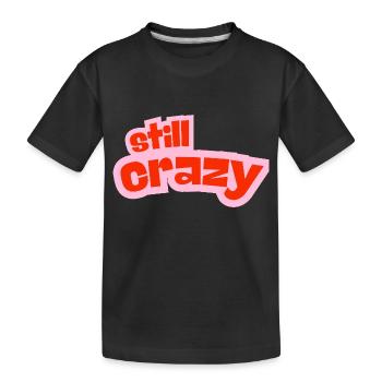 still crazy - Kids' Premium Organic T-Shirt - black - Front