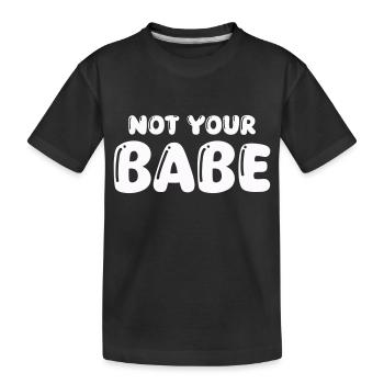 not your babe - Kids' Premium Organic T-Shirt - black - Front