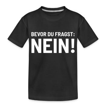 Bevor fragst Nein Laune Statement Stimmung lustig - Kinder Premium Bio T-Shirt - Schwarz - Vorne