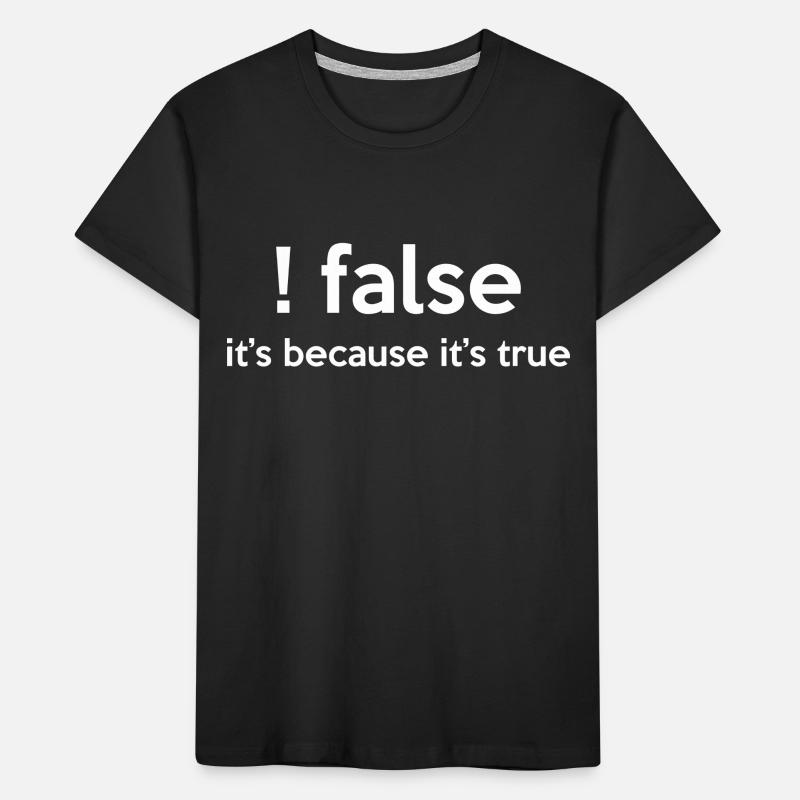 False It's Funny Because It's True Programmer Comp Kinder Premium Bio T-Shirt