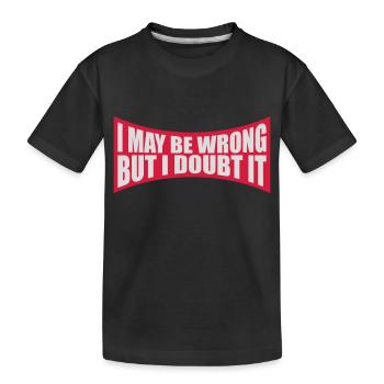 I may be wrong - Kids' Premium Organic T-Shirt - black - Front