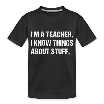 Je suis un enseignant. Je sais des choses sur des choses. - T-shirt bio Premium Enfant - noir - Devant