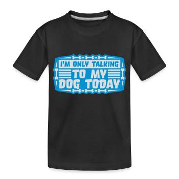 only talking to dog - Kids' Premium Organic T-Shirt - black - Front