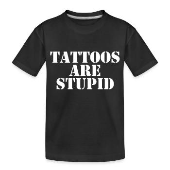 Tattoos Are Stupid - Kids' Premium Organic T-Shirt - black - Front