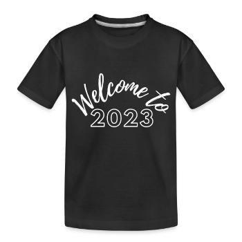 Welcome to 2023 - Party, New Year's Eve, celebrate - Kids' Premium Organic T-Shirt - black - Front