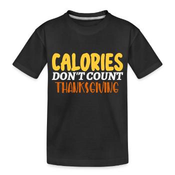 Calories Don't Count Thanksgiving Idea - Kids' Premium Organic T-Shirt - black - Front
