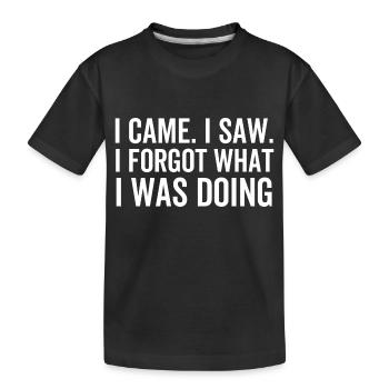 Ich kam, ich sah, dass ich vergessen hatte, was ich tat - Kinder Premium Bio T-Shirt - Schwarz - Vorne