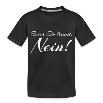 Bevor Du fragst: NEIN! - Kinder Premium Bio T-Shirt - Schwarz - Vorne
