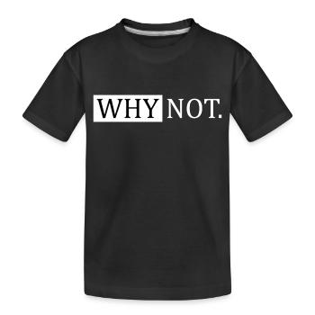 Why Not Sarcastic Saying - Kids' Premium Organic T-Shirt - black - Front