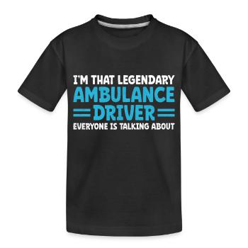 I'm That Legendary Ambulance Driver Everyone Is Ta - Kids' Premium Organic T-Shirt - black - Front