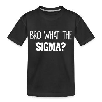 Bro What The Sigma Lustige Kinder Jugendliche Jugend Sagen - Kinder Premium Bio T-Shirt - Schwarz - Vorne