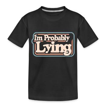 I'm Probably Lying 11 - Kinder Premium Bio T-Shirt - Schwarz - Vorne
