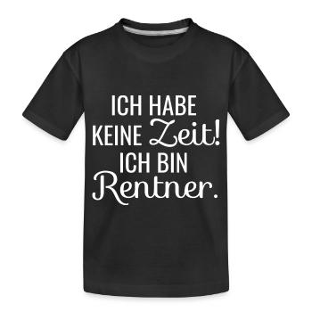 Ich hab keine Zeit! Ich bin Rentner. - Kinder Premium Bio T-Shirt - Schwarz - Vorne