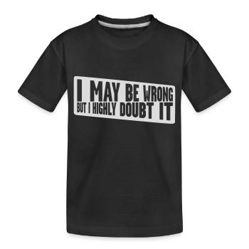 I may be wrong - Kids' Premium Organic T-Shirt - black - Front