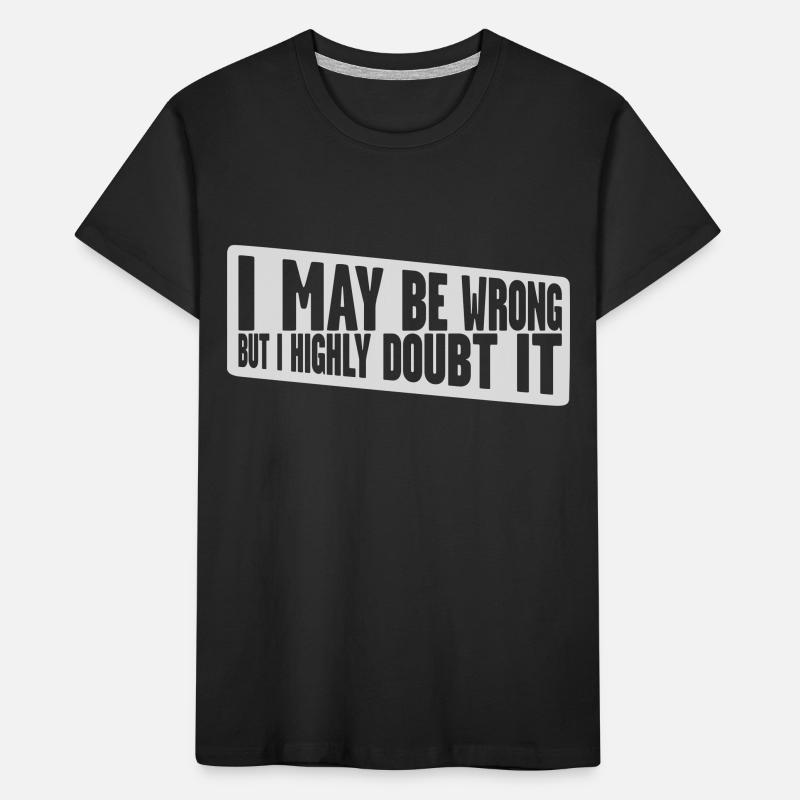 I may be wrong Kids' Premium Organic T-Shirt