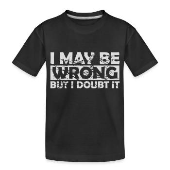 I may be wrong - Kids' Premium Organic T-Shirt - black - Front