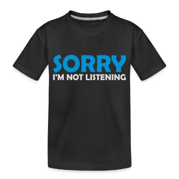 sorry in not listening - Kids' Premium Organic T-Shirt - black - Front
