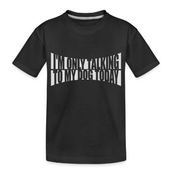 only talking to dog - Kids' Premium Organic T-Shirt - black - Front