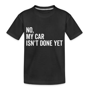 Nein Mein Auto ist noch nicht fertig - Kinder Premium Bio T-Shirt - Schwarz - Vorne