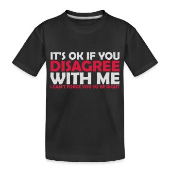 you disagree with me - Kids' Premium Organic T-Shirt - black - Front