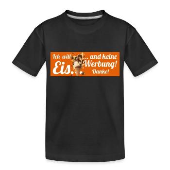 Ich will Eis und keine Werbung! Keine Werbung! - Kinder Premium Bio T-Shirt - Schwarz - Vorne