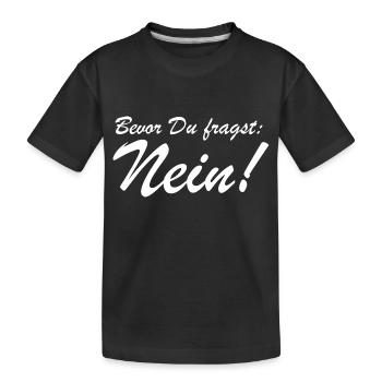 Bevor Du fragst: NEIN! - Kinder Premium Bio T-Shirt - Schwarz - Vorne